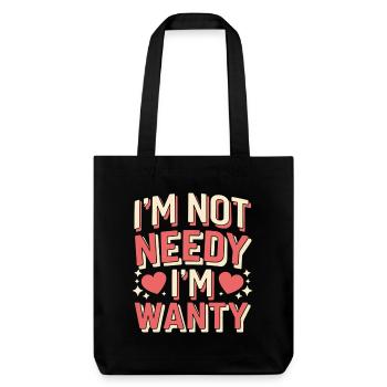 I'm Not Needy I'm Wanty 12 - Stanley/Stella recycelter Heavyweight Stoffbeutel - Schwarz - Vorne