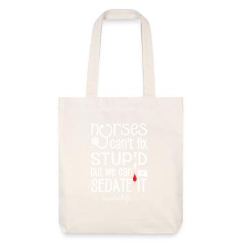 Nurses can't fix stupid we can sedate #nurselife - Stanley/Stella Heavyweight Recycled Tote Bag - natural white - Front