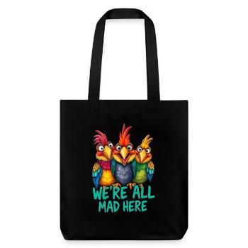 Crazy birds - we are all mad here 1 - Stanley/Stella Heavyweight Recycled Tote Bag - black - Front