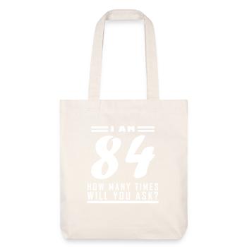 I am 84 – 84th birthday gift - Stanley/Stella Heavyweight Recycled Tote Bag - natural white - Front