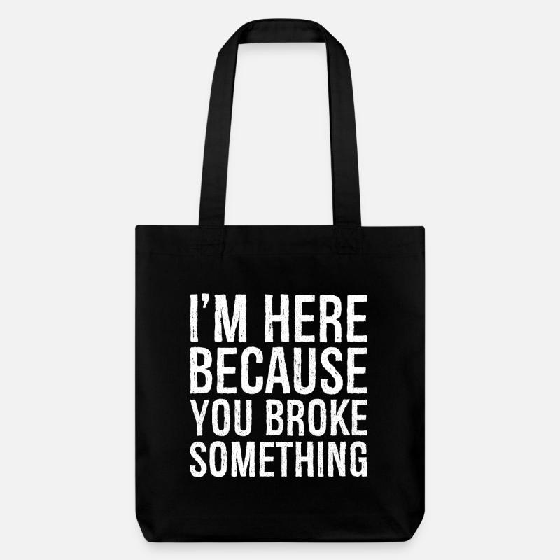 I'm here because you broke something - Tote bag épais recyclé Stanley/Stella - noir