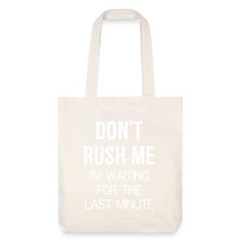 Don't Rush Me I'm waiting for the last minute - Stanley/Stella Heavyweight Recycled Tote Bag - natural white - Front