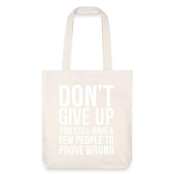 don't give up you still have a few people to prove - Stanley/Stella Heavyweight Recycled Tote Bag - natural white - Front