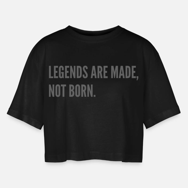 Legends are made, not born. - Women’s Oversized Cropped T-Shirt - black