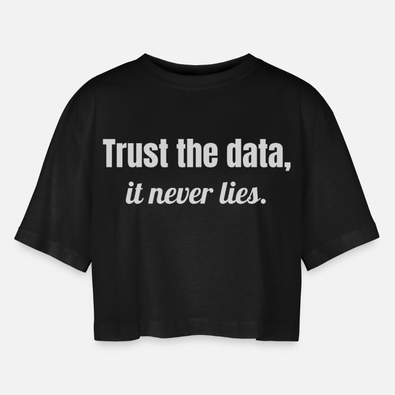 Trust the data, it never lies. - Women’s Oversized Cropped T-Shirt - black