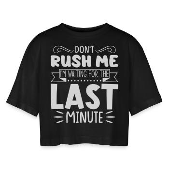 Don't Rush Me, I'm Waiting For The Last Minute - Frauen Oversized Cropped T-Shirt - Schwarz - Vorne - AI Model Female 172 light (172cm)
