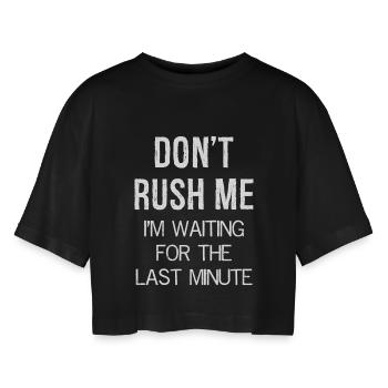 Don't Rush Me I'm waiting for the last minute - Frauen Oversized Cropped T-Shirt - Schwarz - Vorne - AI Model Female 172 light (172cm)