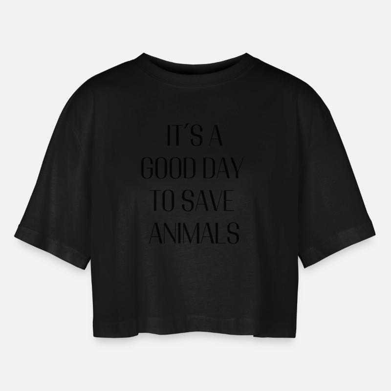 It's a Good Day to Save Animals – Statement Design - Women’s Oversized Cropped T-Shirt - black