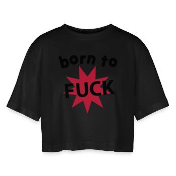 born_to_fuck - Women’s Oversized Cropped T-Shirt - black - Front - AI Model Female 172 light (172cm)