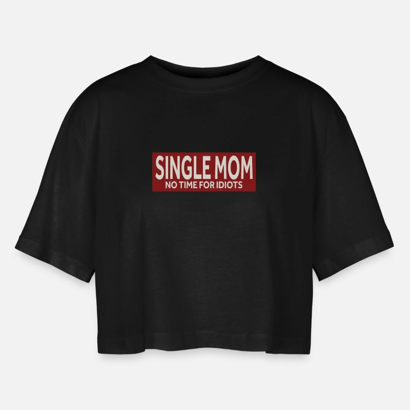 SINGLE MOM - NO TIME FOR IDIOTS - Women’s Oversized Cropped T-Shirt - black