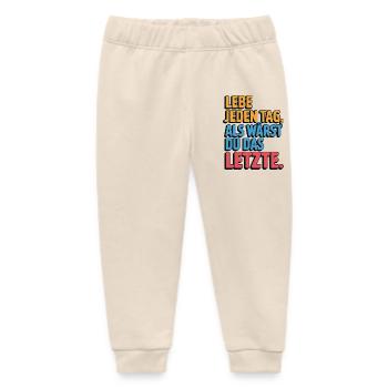 Live every day like you're the last one - Baby Organic Sweatpants by Stanley/Stella - soft Ecru - Front