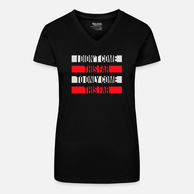 Non sono arrivato fin qui per arrivare fin qui Motto - Maglietta ecologica da donna con scollo a V - nero