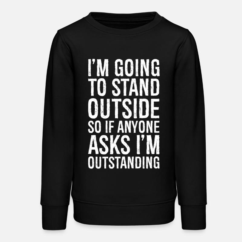 I'm going to stand outside so If anyone asks - Teens Organic Sweatshirt by Stanley/Stella - black