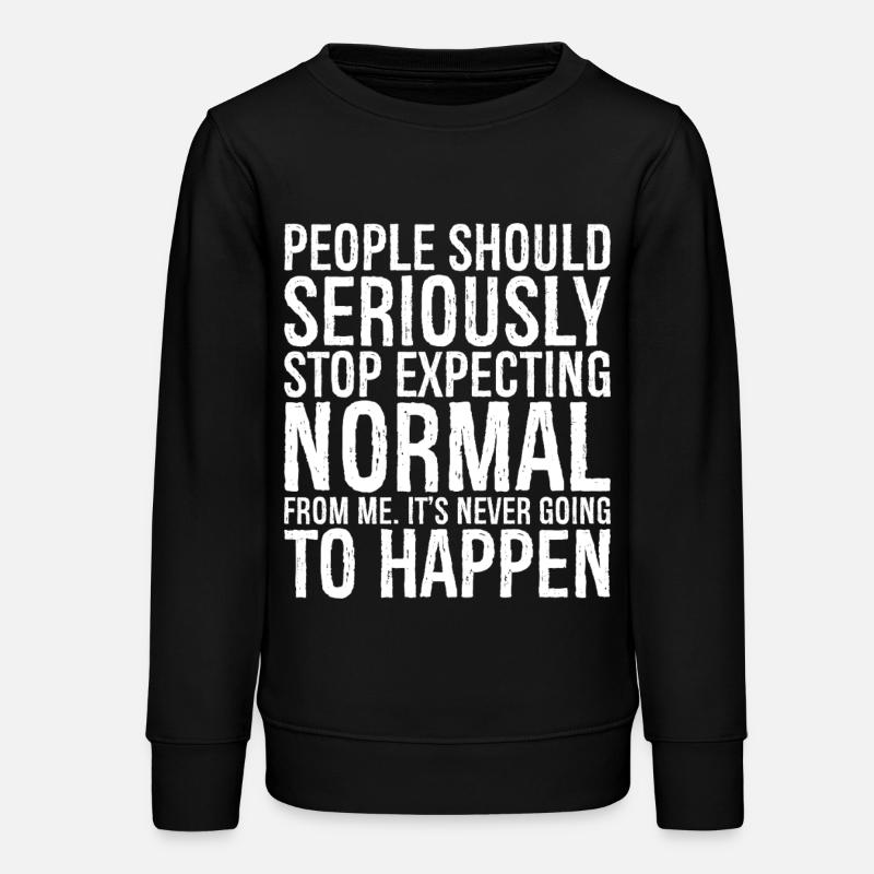 Les gens devraient sérieusement cesser de s’attendre à ce que la normalité - Sweat ado bio Stanley/Stella - noir