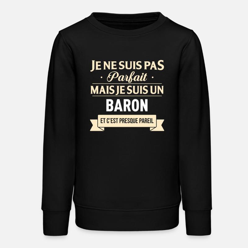 Je Ne Suis Pas Parfait Mais Je Suis Un Baron Et... - Sweat ado bio Stanley/Stella - noir