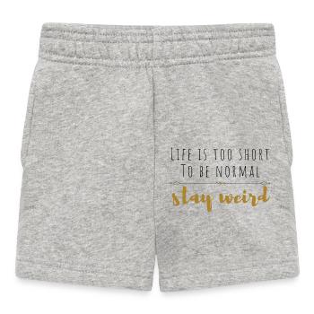 La vie est trop courte pour être normale ... restez bizarre. - Short Bébé - gris chiné - Devant