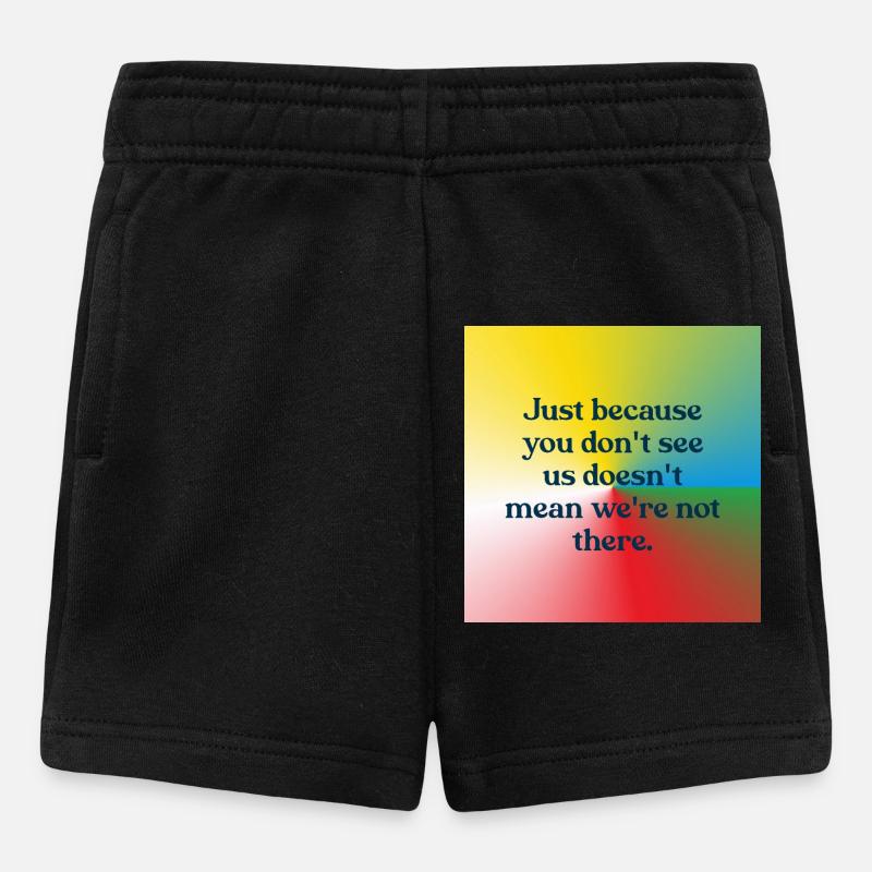 Just because you don't see us - Baby Shorts - Schwarz