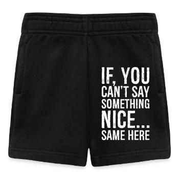 if you can't say something nice same here - Baby Shorts - black - Front