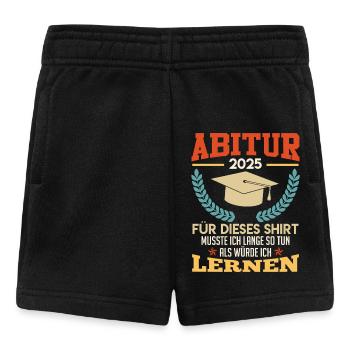 ABITUR 2025 FÜR DIESES SHIRT MUSSTE ICH LERNEN - Baby Shorts - Schwarz - Vorne