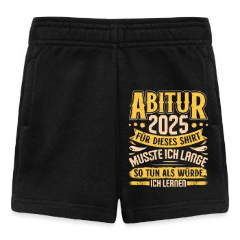 ABITUR 2025 FÜR DIESES SHIRT MUSSTE ICH LERNEN - Baby Shorts - Schwarz - Vorne