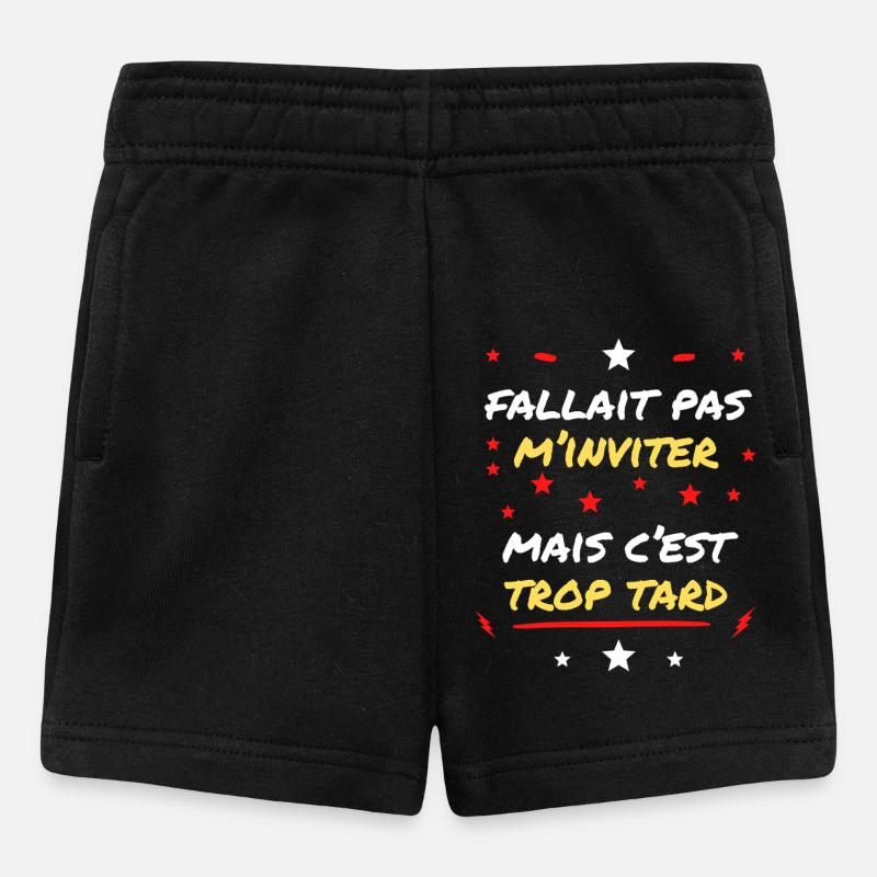 Fallait pas m'Inviter mais c'est trop tard - Short Bébé - noir