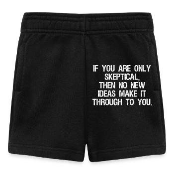 Wenn man nur skeptisch ist, dann entstehen keine neuen Ideen - Baby Shorts - Schwarz - Vorne