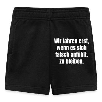Wir fahren erst, wenn es sich falsch anfühlt - Baby Shorts - Schwarz - Vorne