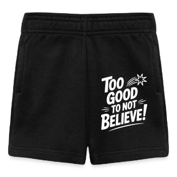 Too Good To Not Believe! - Baby Shorts - black - Front