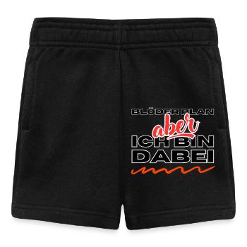 Blöder Plan - aber - ich bin dabei - Baby Shorts - Schwarz - Vorne