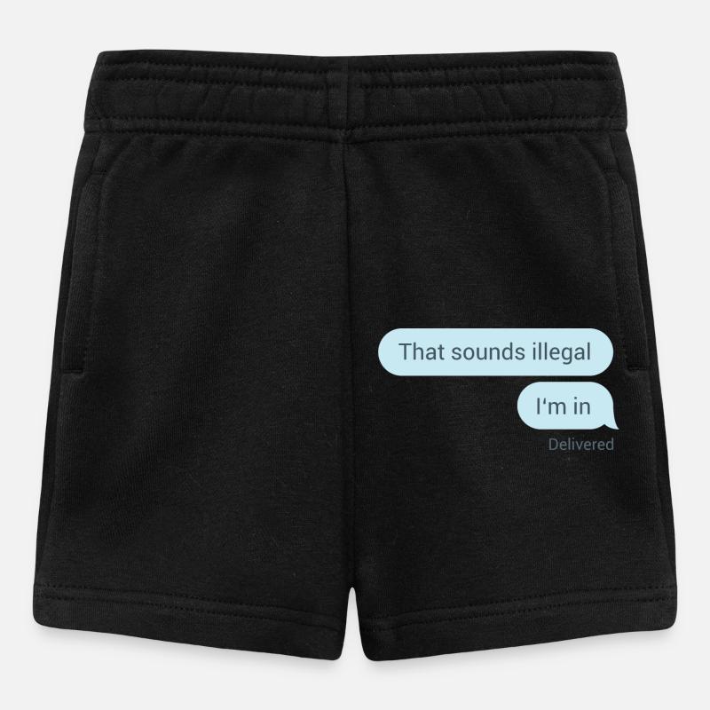 Das hört sich illegal an. Bin dabei. - Baby Shorts - Schwarz