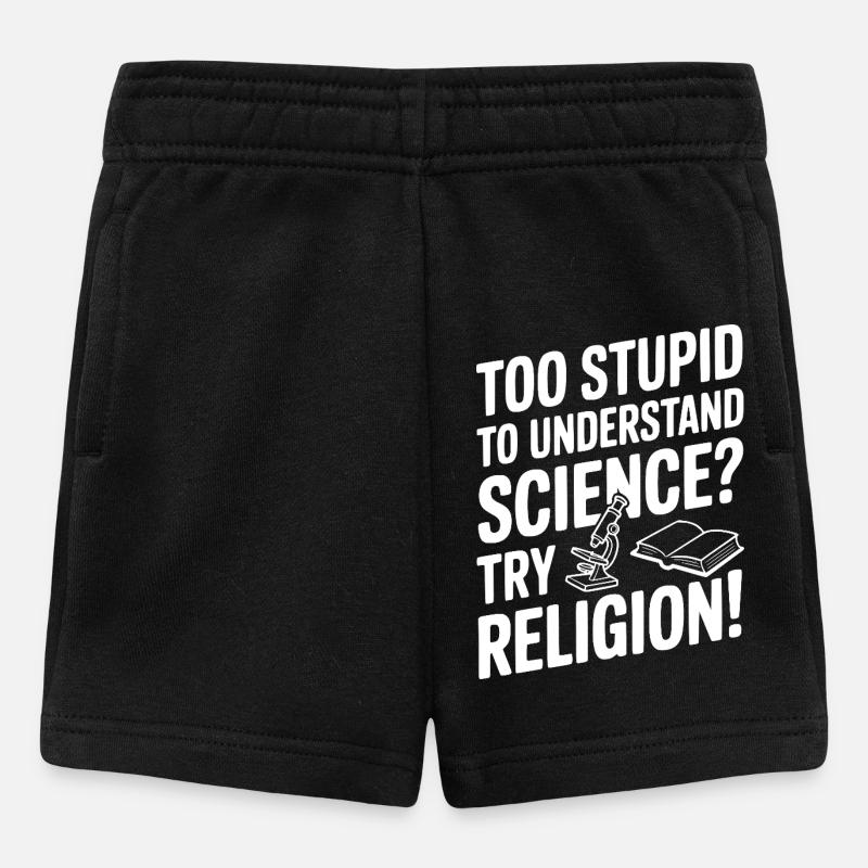 Zu dumm, um Wissenschaft zu verstehen? Probier Religion! - Baby Shorts - Schwarz