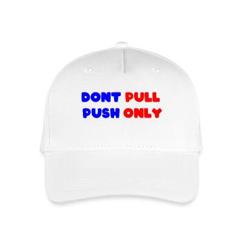 Dont pull push only / Dont push pull only - Organic Kids’ Baseball Cap - white - Front