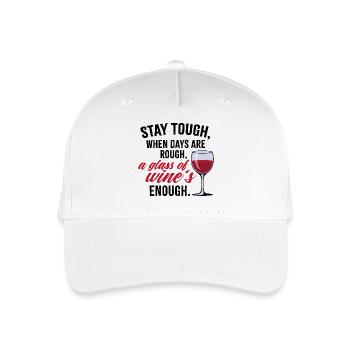 Stay Tough – Funny Wine Quote Shirt | Mom T-Shirt - Organic Kids’ Baseball Cap - white - Front