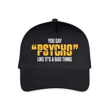 You Say Psycho Like Its A Bad Thing! - Organic Kids’ Baseball Cap - black - Front