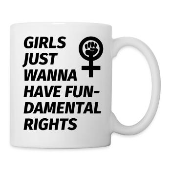 Girls just wanna to have fundamental rights - Tasse - Weiß - Rechts