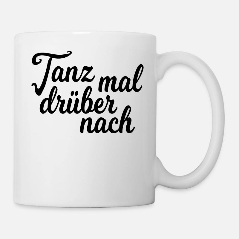 Tanz mal drüber nach - Tasse - Weiß