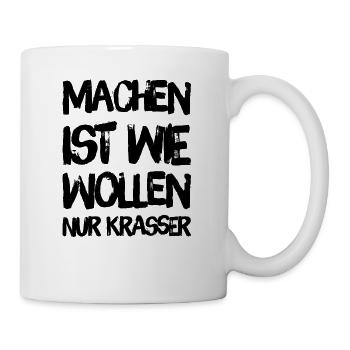 MACHEN IST WIE WOLLEN NUR KRASSER - Motto Shirt - Tasse - Weiß - Rechts