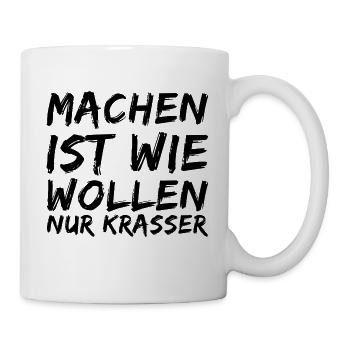 MACHEN ist wie WOLLEN nur KRASSER Shirt Geschenk - Tasse - Weiß - Rechts