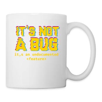 Es ist nicht eine Wanze, es ist eine nicht dokumentierte Funktion - Tasse - Weiß - Rechts