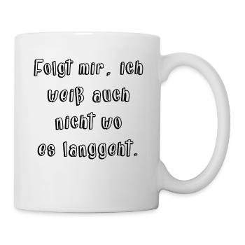 Folgt mir - Ich weiss auch nicht wo es langgeht! - Tasse - Weiß - Rechts