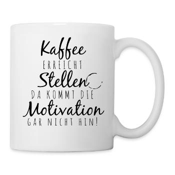 Kaffee erreicht Stellen da kommt die Motivation ga - Tasse - Weiß - Rechts