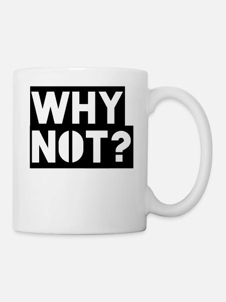 Why Not - Tasse - Weiß