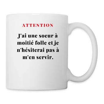 J'ai une sœur à moitié folle...1 - Mug blanc - blanc - Droite