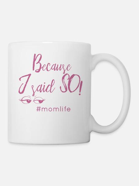 because I said so #momlife Mama Geschenk Idee - Tasse - Weiß
