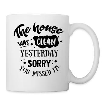 The House was clean Yesterday - Mug - white - Right