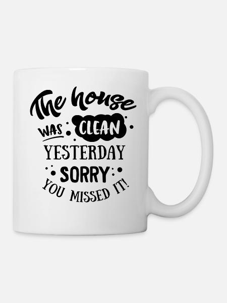 The House was clean Yesterday - Tasse - Weiß
