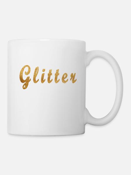 Glitter Gold Spruch Glitzer Sprüche Coole Lustige - Tasse - Weiß