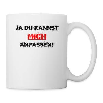 Du kannst mich anfassen lasst mich durch Geschenk - Tasse - Weiß - Rechts