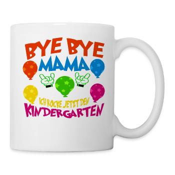 Tschüss Mama ich gehe jetzt in den KIndergarten - Tasse - Weiß - Rechts