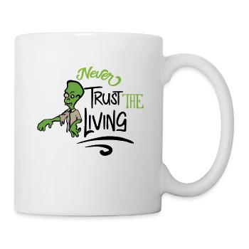 Never trust the living - Tasse - Weiß - Rechts